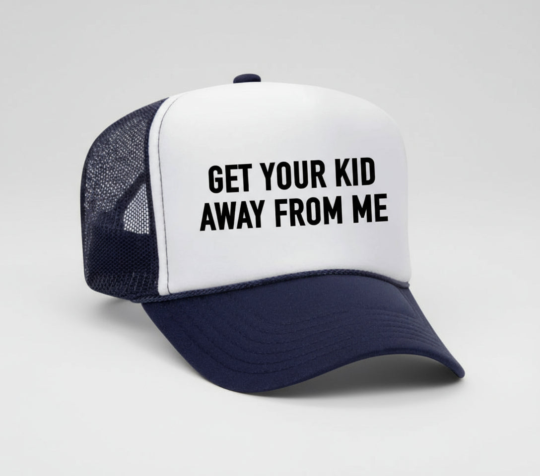 Get Your Kid Away From Me Trucker Hat